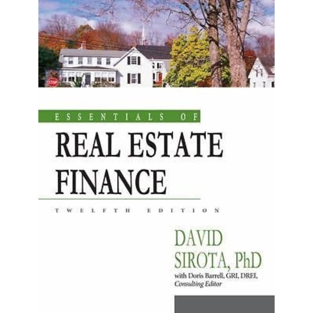ESSENTIALS OF REAL ESTATE FINANCE By David Sirota & Doris Barrell